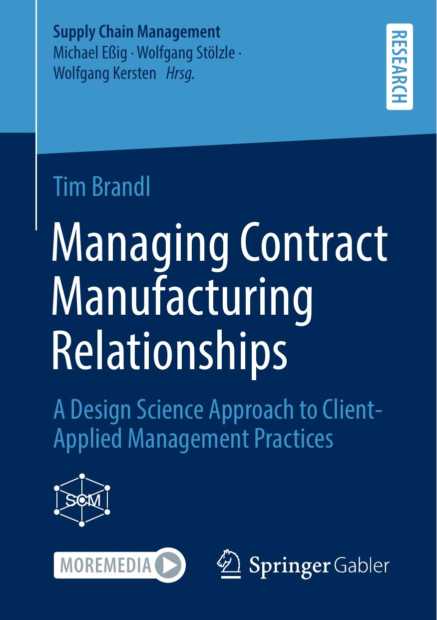 Managing Contract Manufacturing Relationships: A Design Science Approach to Client-Applied Management Practices by Tim Brandl