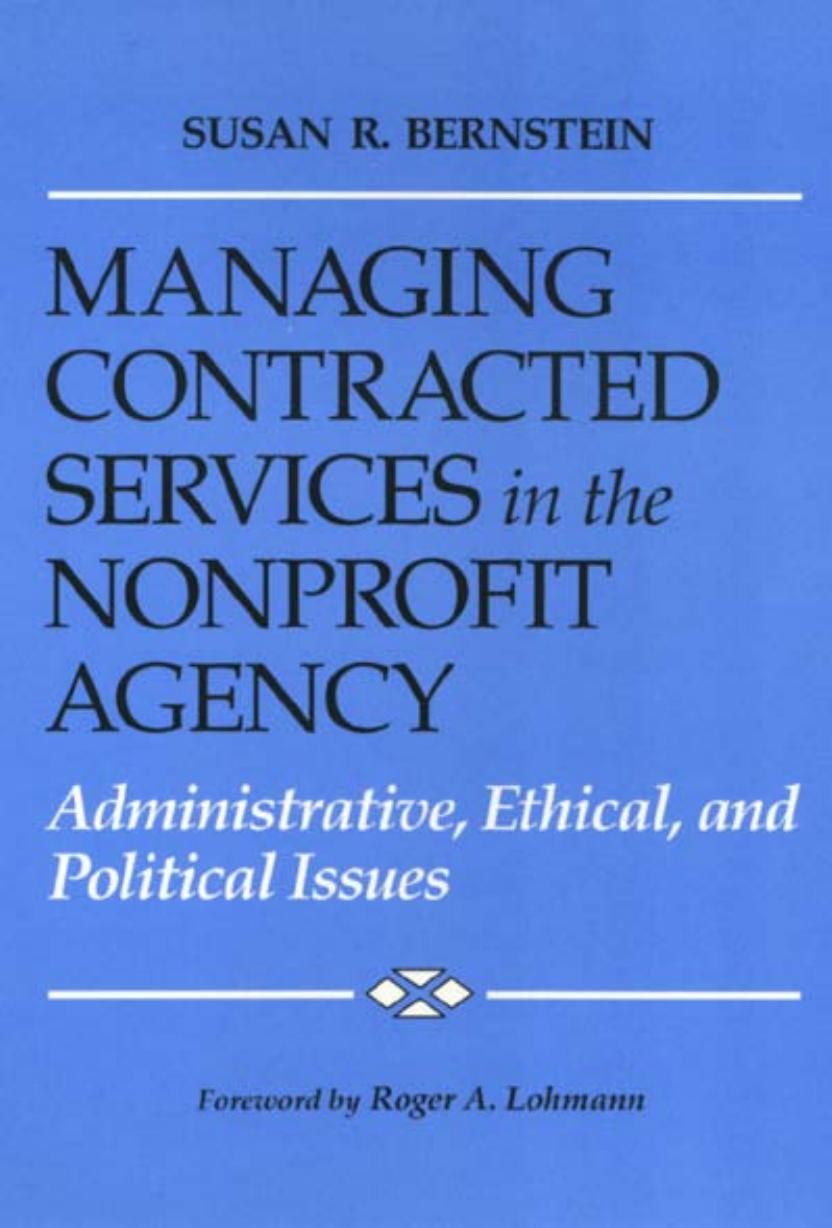 Managing Contracted Services in the Nonprofit Agency: Administrative, Ethical, and Political Issues by Susan Bernstein