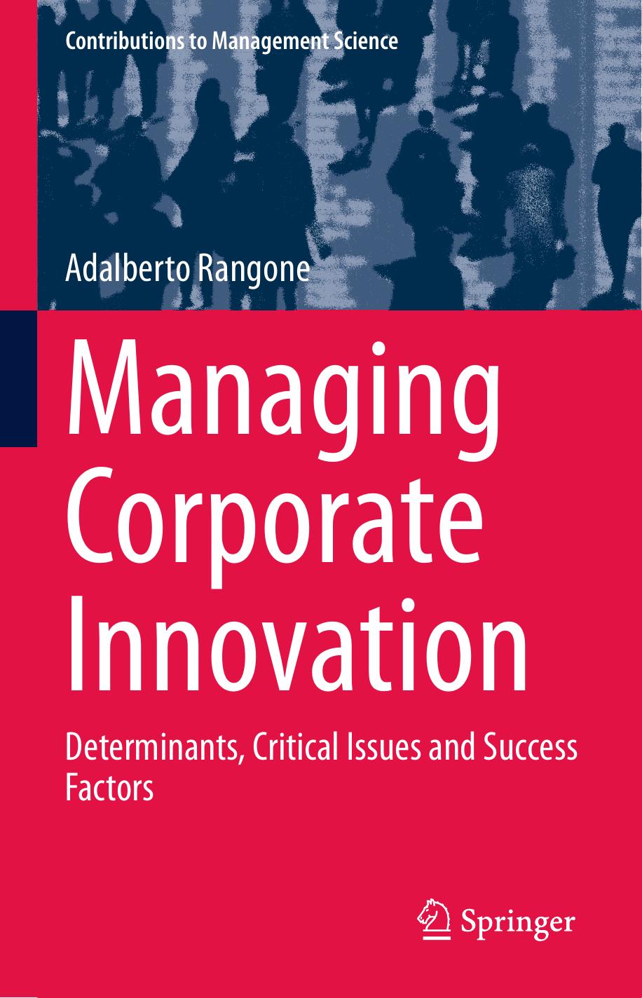 Managing Corporate Innovation: Determinants, Critical Issues and Success Factors by Adalberto Rangone