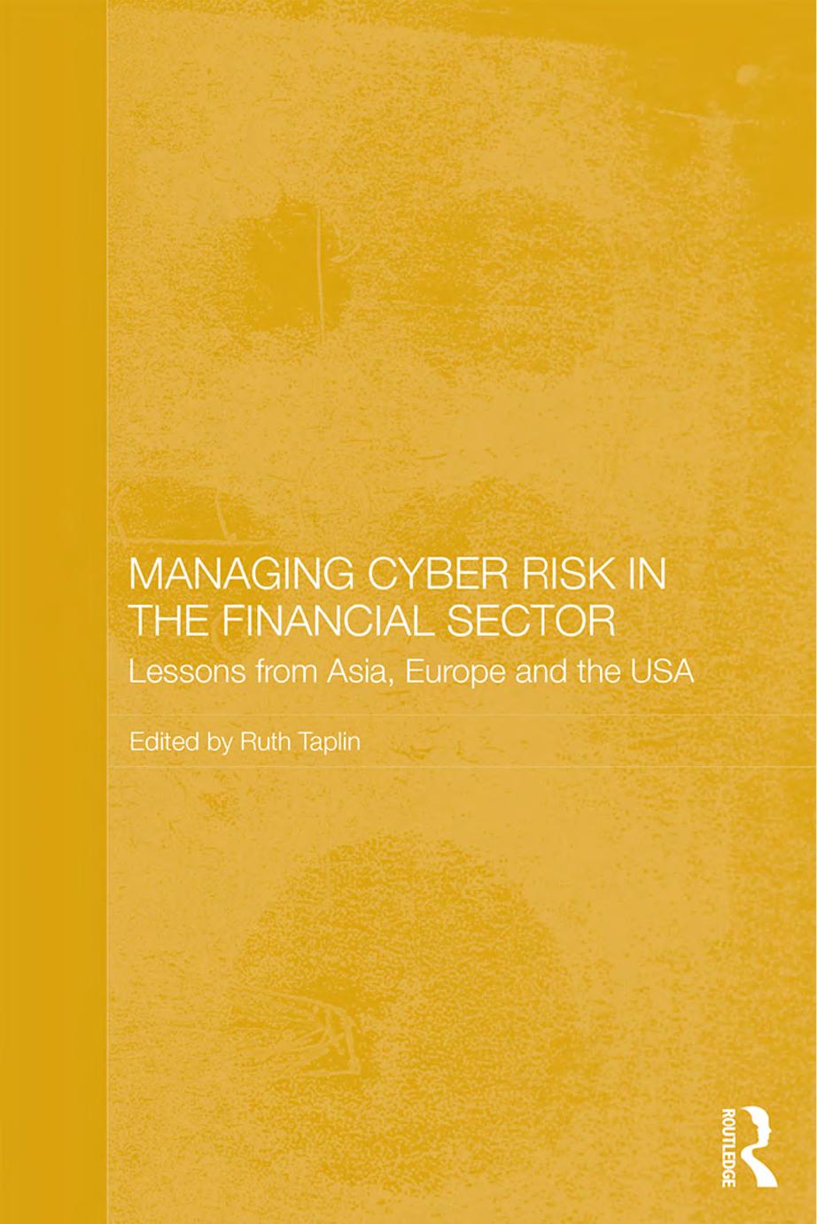 Managing Cyber Risk in the Financial Sector : Lessons From Asia, Europe and the USA by Ruth Taplin