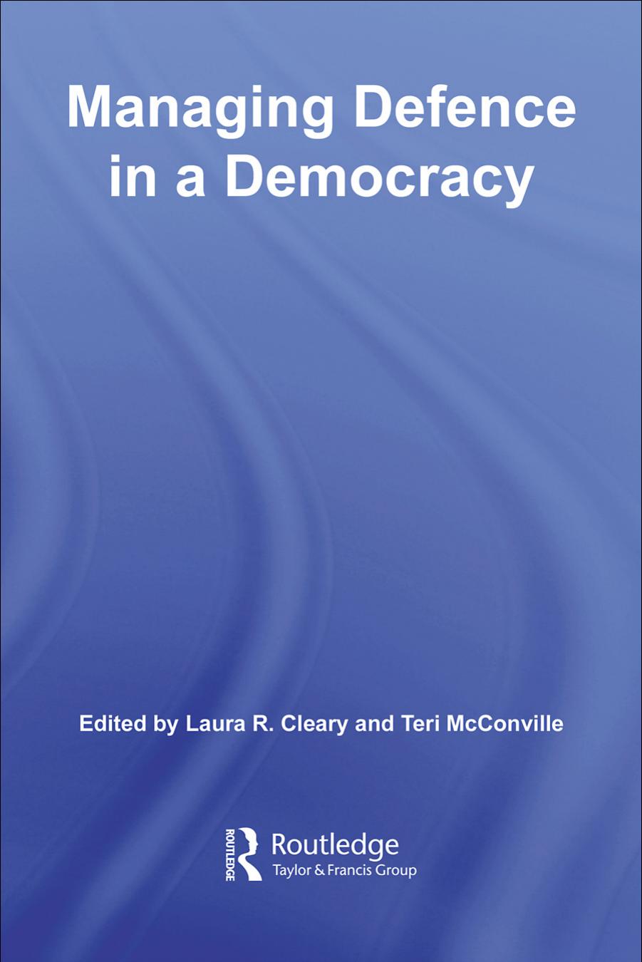 Managing Defence in a Democracy (Cass Military Studies) by Mcconville Clea