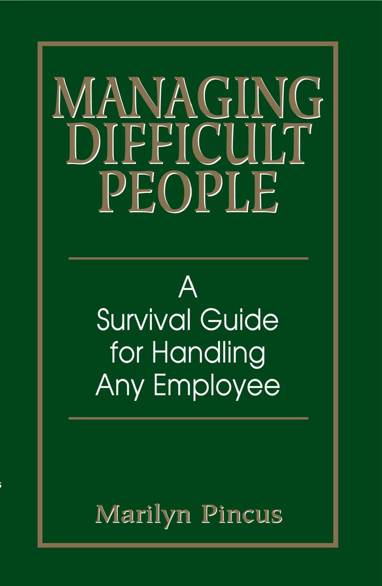 Managing Difficult People: A Survival Guide For Handling Any Employee by Marilyn Pincus