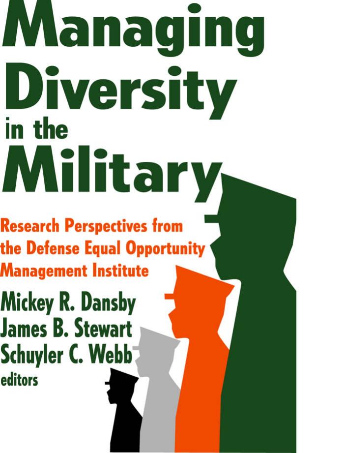 Managing Diversity in the Military: Research Perspectives from the Defense Equal Opportunity Management Institute by Mickey Dansby James Stewart Schuyler Webb