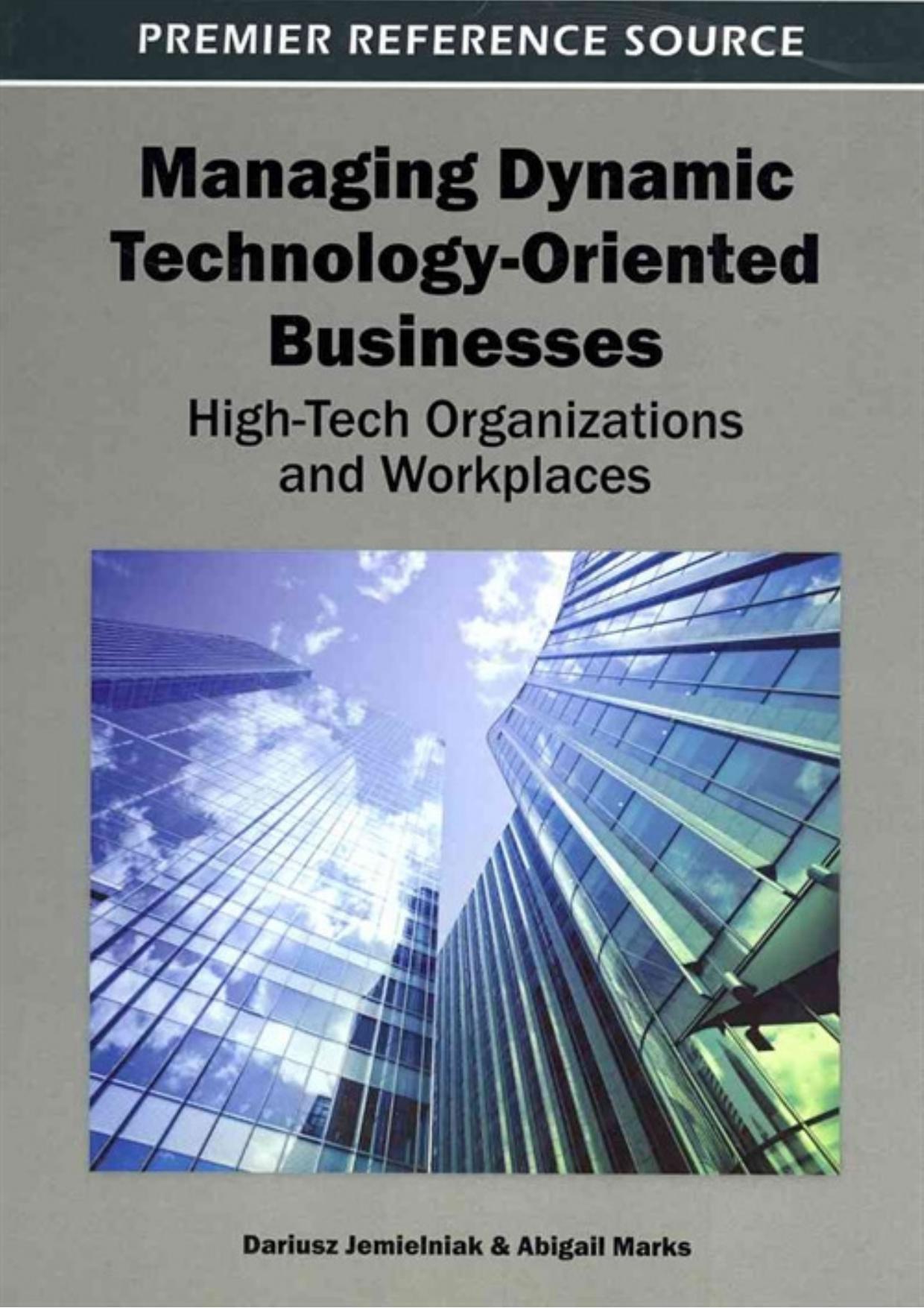 Managing Dynamic Technology-Oriented Businesses: High-Tech Organizations and Workplaces by Dariusz Jemielniak Abigail Marks