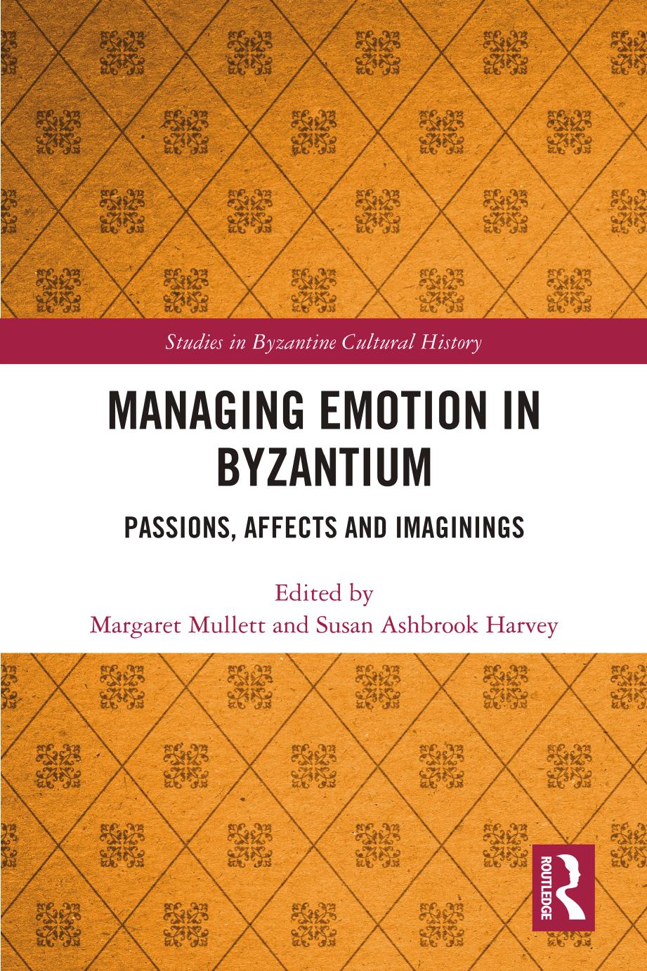 Managing Emotion in Byzantium; Passions, Affects and Imaginings by Margaret Mullett & Susan Ashbrook Harvey