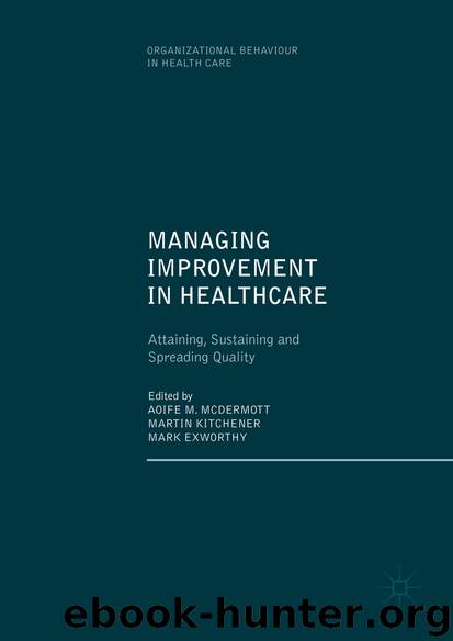Managing Improvement in Healthcare by Aoife M. McDermott Martin Kitchener & Mark Exworthy