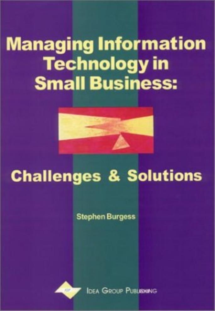 Managing Information Technology in Small Business: Challenges and Solutions by Stephen Burgess