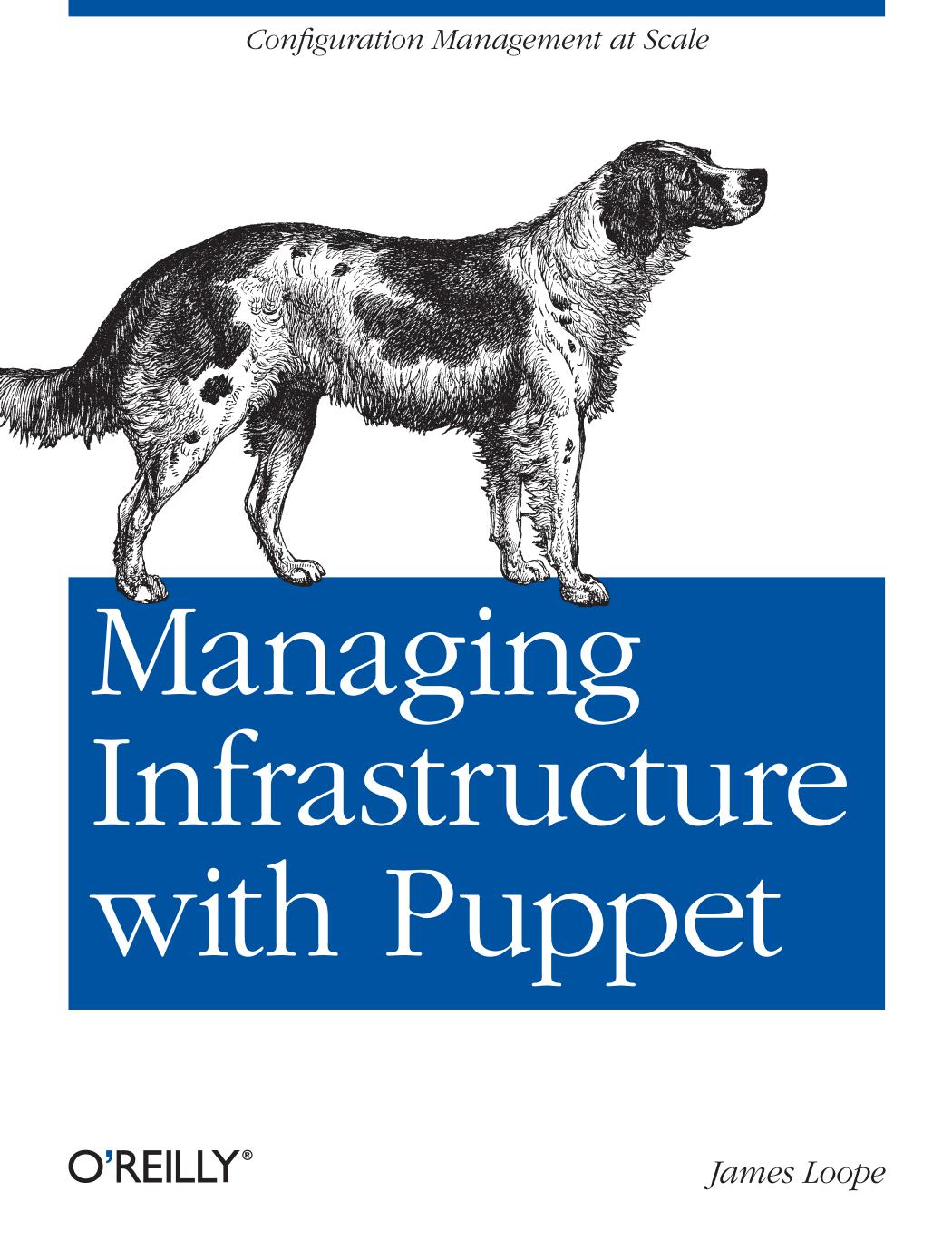 Managing Infrastructure with Puppet by James Loope