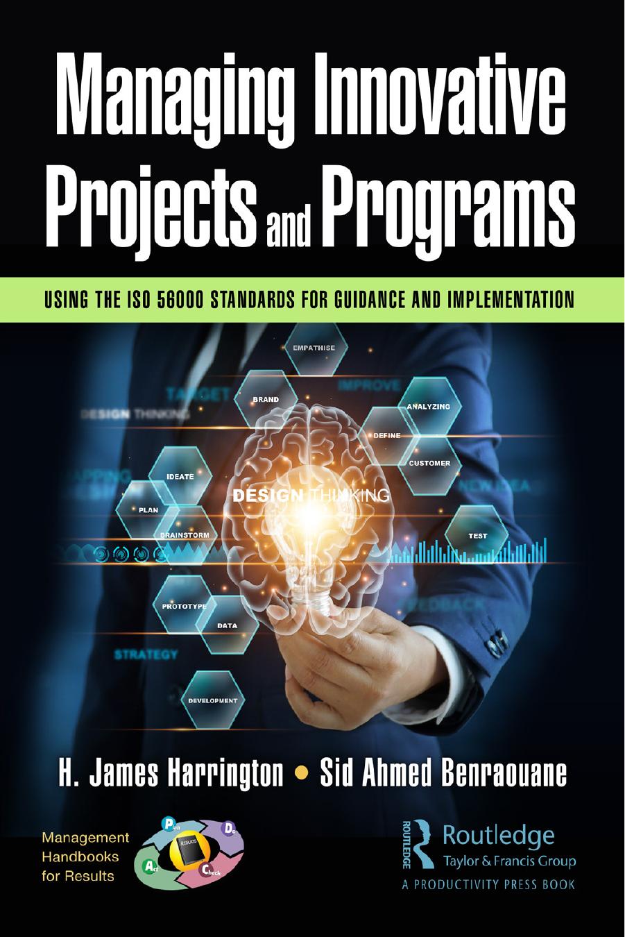 Managing Innovative Projects and Programs: Using the ISO 56000 Standards for Guidance and Implementation by H. James Harrington Sid Ahmed Benraouane