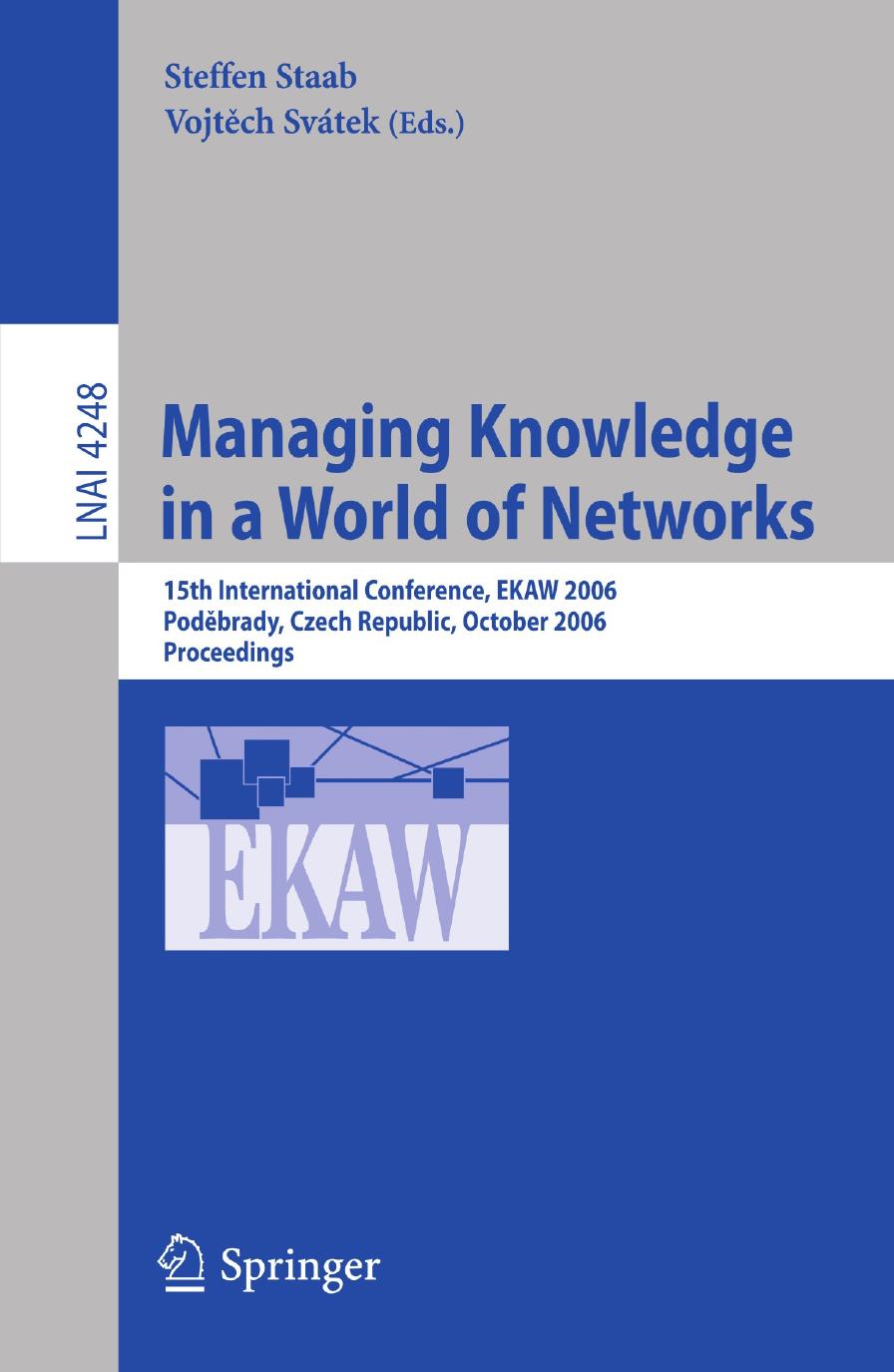 Managing Knowledge in a World of Networks: 15th International Conference, EKAW 2006, PodÄbrady, Czech Republic, October 2-6, 2006. Proceedings by Andrzej Nowak Robin Vallacher Wiesław Bartkowski (auth.) Steffen Staab Vojtěch Svátek (eds.)
