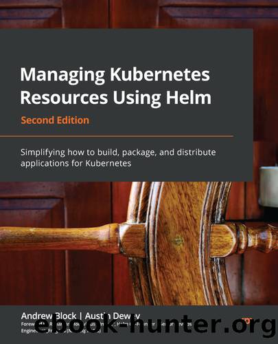 Managing Kubernetes Resources Using Helm Second Edition by Andrew Block | Austin Dewey
