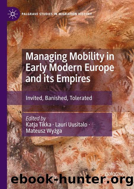 Managing Mobility in Early Modern Europe and its Empires by Katja Tikka & Lauri Uusitalo & Mateusz Wyżga