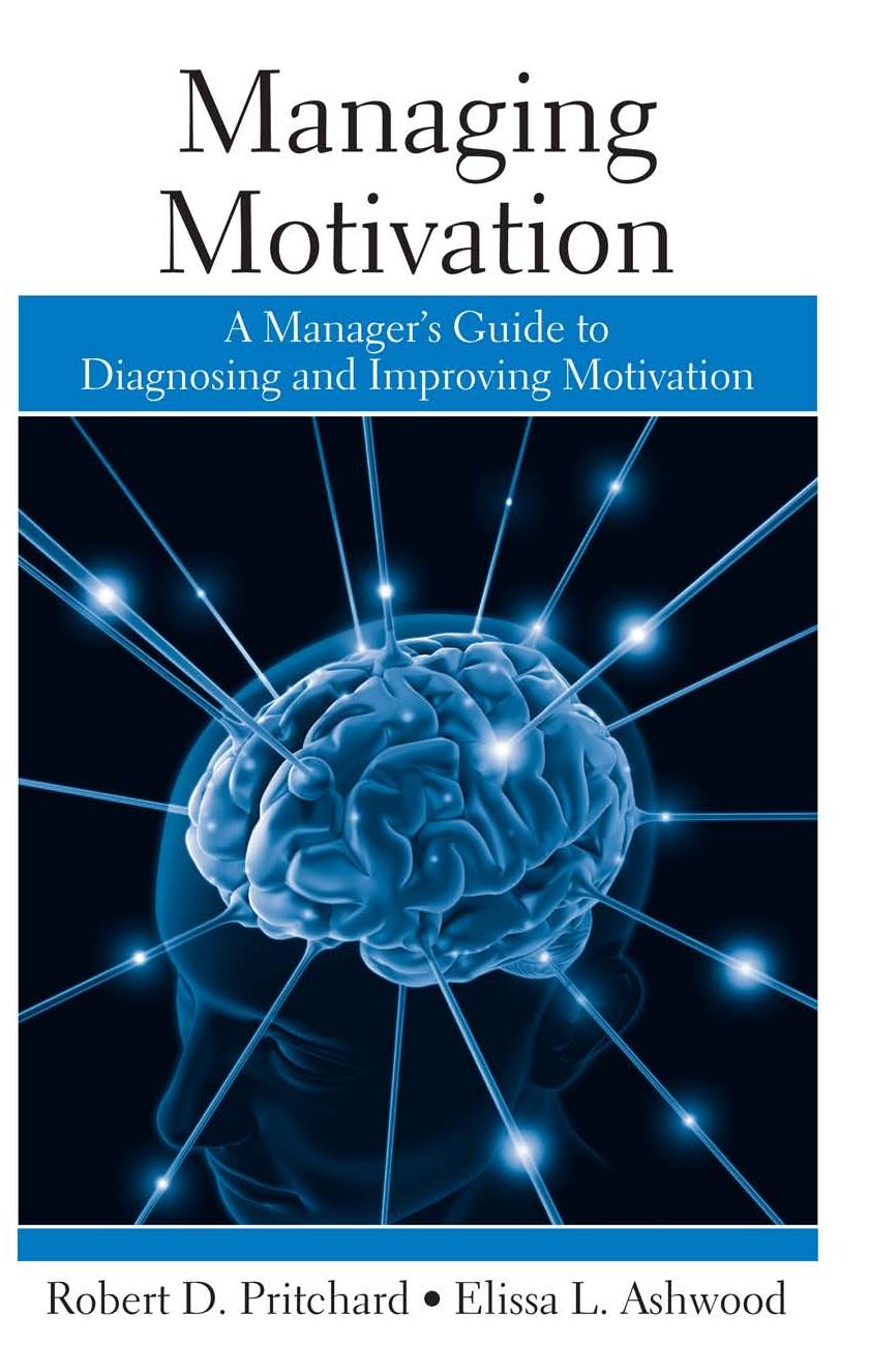 Managing Motivation: A Manager's Guide to Diagnosing and Improving Motivation by Robert Pritchard Elissa Ashwood