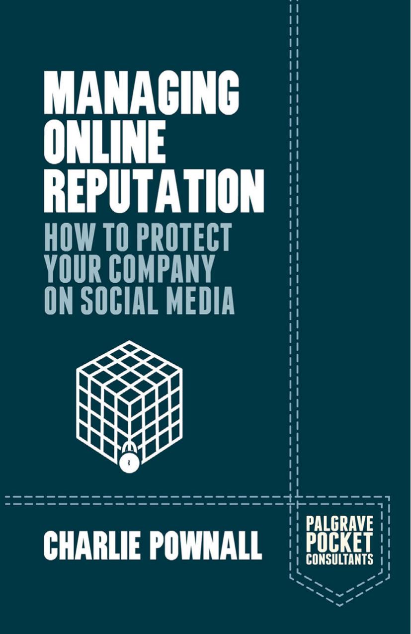 Managing Online Reputation: How to Protect Your Company on Social Media by Charlie Pownall (auth.)