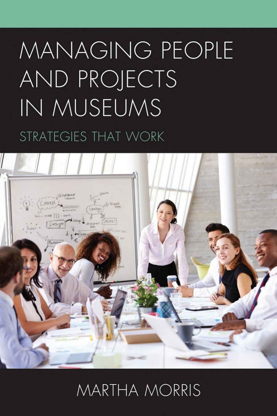 Managing People and Projects in Museums: Strategies that Work by Martha Morris