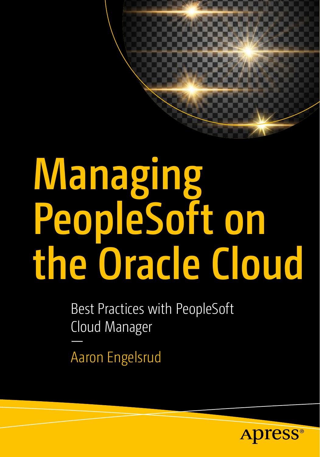 Managing PeopleSoft on the Oracle Cloud: Best Practices with PeopleSoft Cloud Manager by Aaron Engelsrud