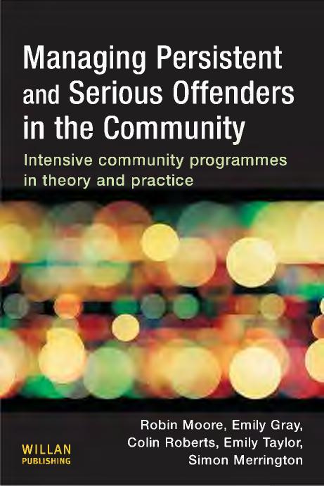 Managing Persistent and Serious Offenders : Intensive Community Programmes in Theory and Practice by Roberts Colin; Moore Robin; Gray Emily
