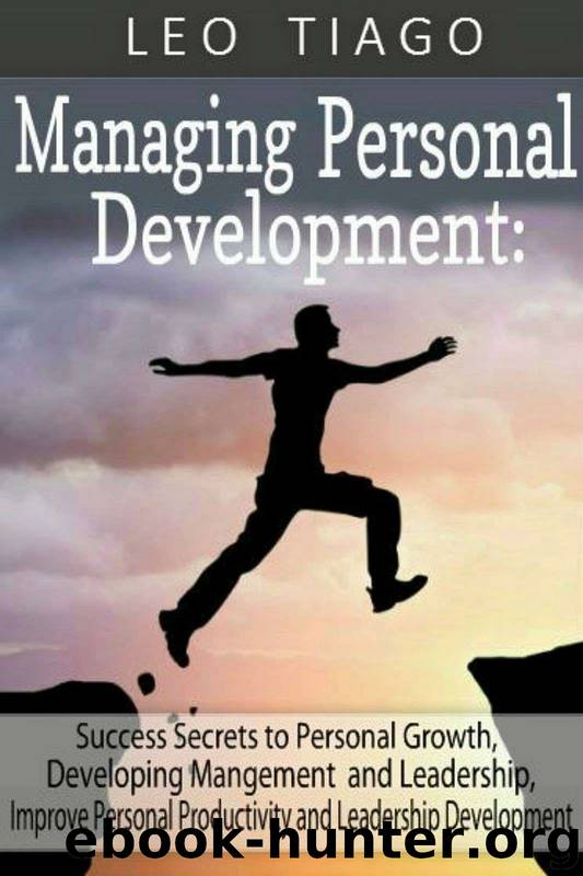 Managing Personal Development: Success Secrets to Personal Growth, Developing Management and Leadership, Improve Personal Productivity and Leadership Development (Personal Help Series Book 1) by Leo Tiago