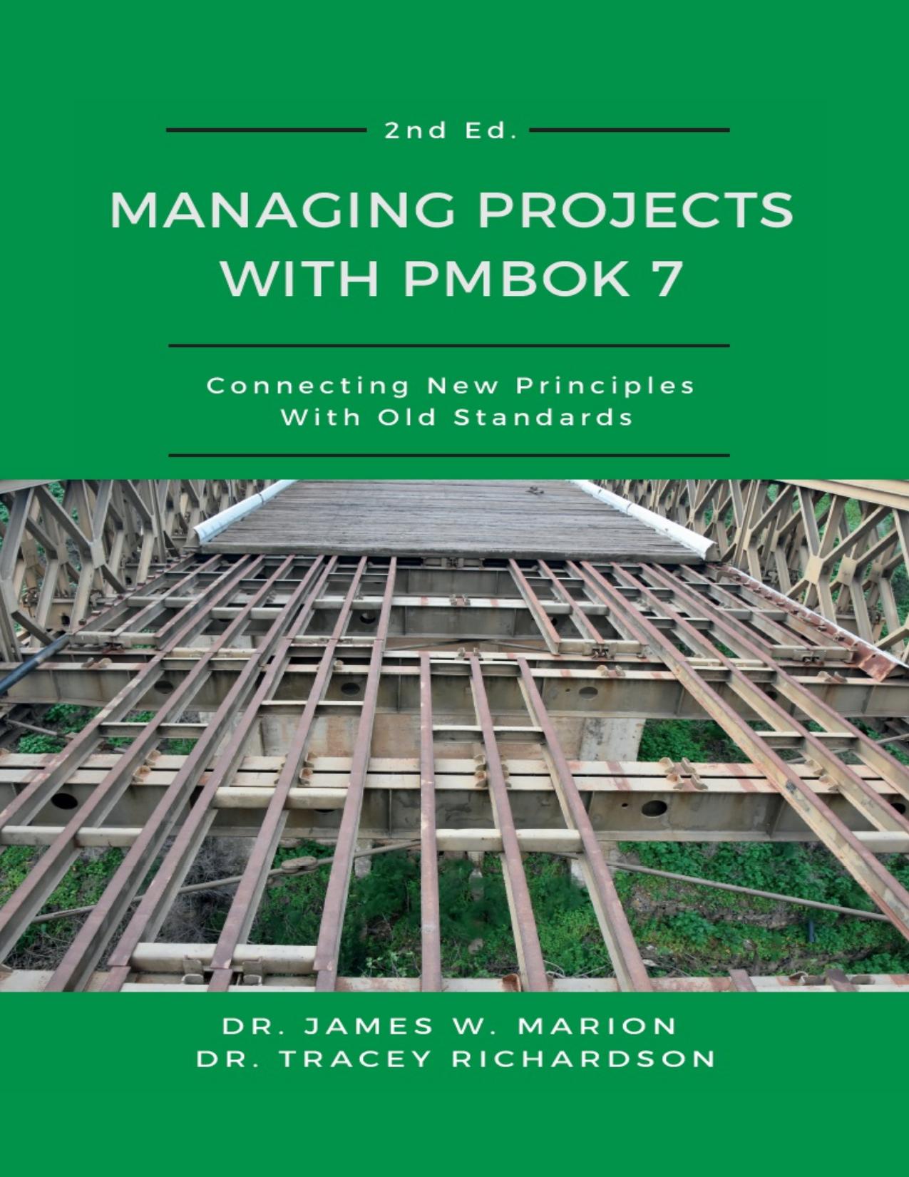 Managing Projects With PMBOK 7: Connecting New Principles With Old Standards by Dr. James W. Marion Dr. Tracey Richardson