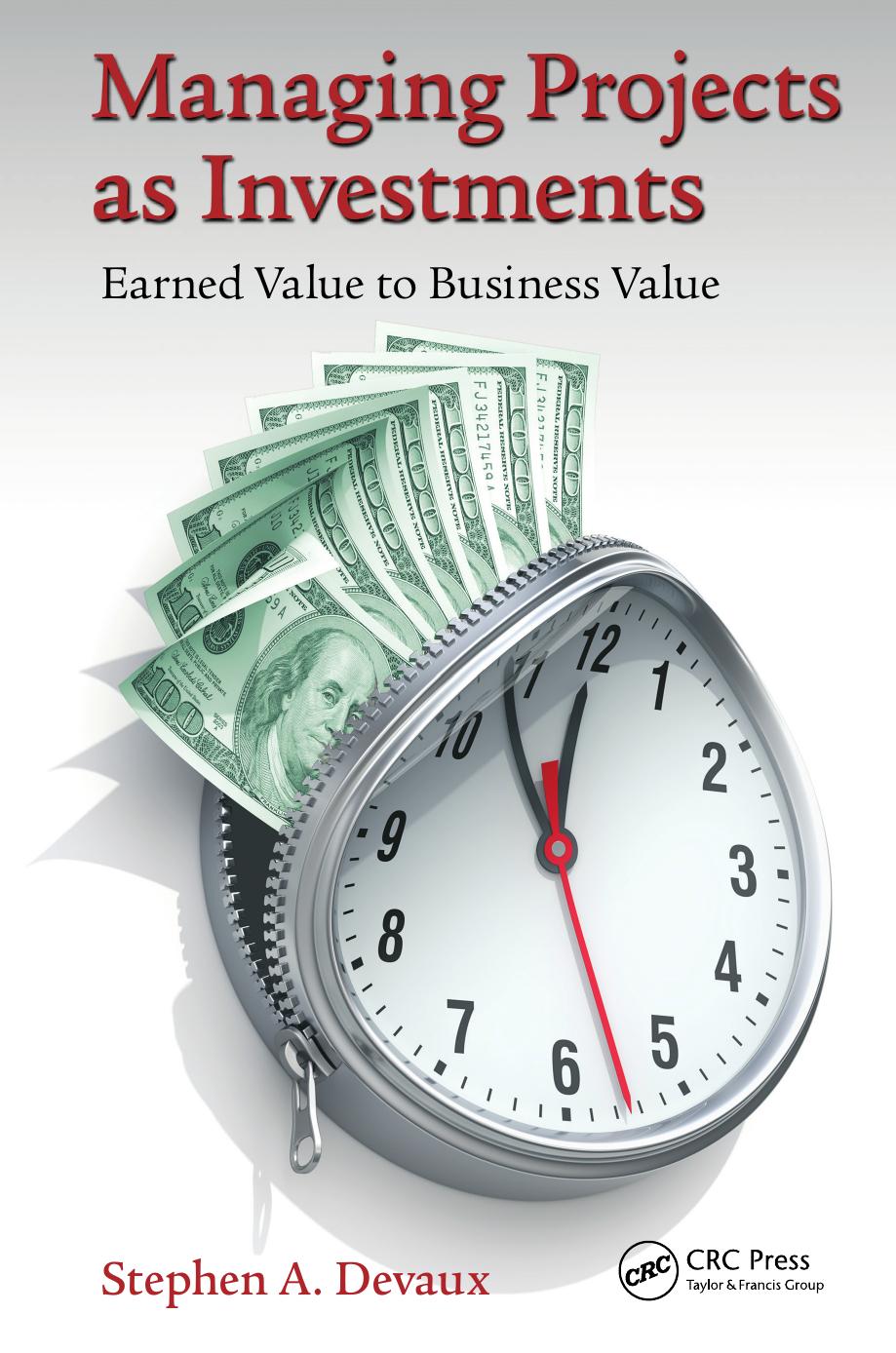 Managing Projects as Investments: Earned Value to Business Value (Repost) by Stephen A. Devaux