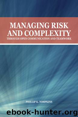 Managing Risk and Complexity through Open Communication and Teamwork by Phillip K. Tompkins
