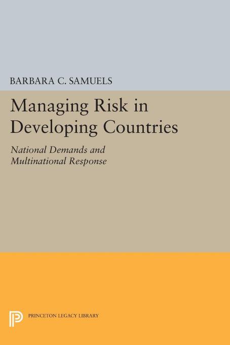 Managing Risk in Developing Countries: National Demands and Multinational Response by Barbara C. Samuels