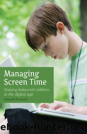 Managing Screen Time: Raising Balanced Children in the Digital Age by Edmond Schoorel