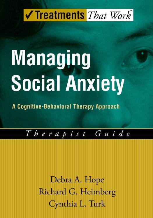 Managing Social Anxiety : A Cognitive-Behavioral Therapy Approach Therapist Guide by Debra A. Hope; Richard G. Heimberg; Cynthia L. Turk