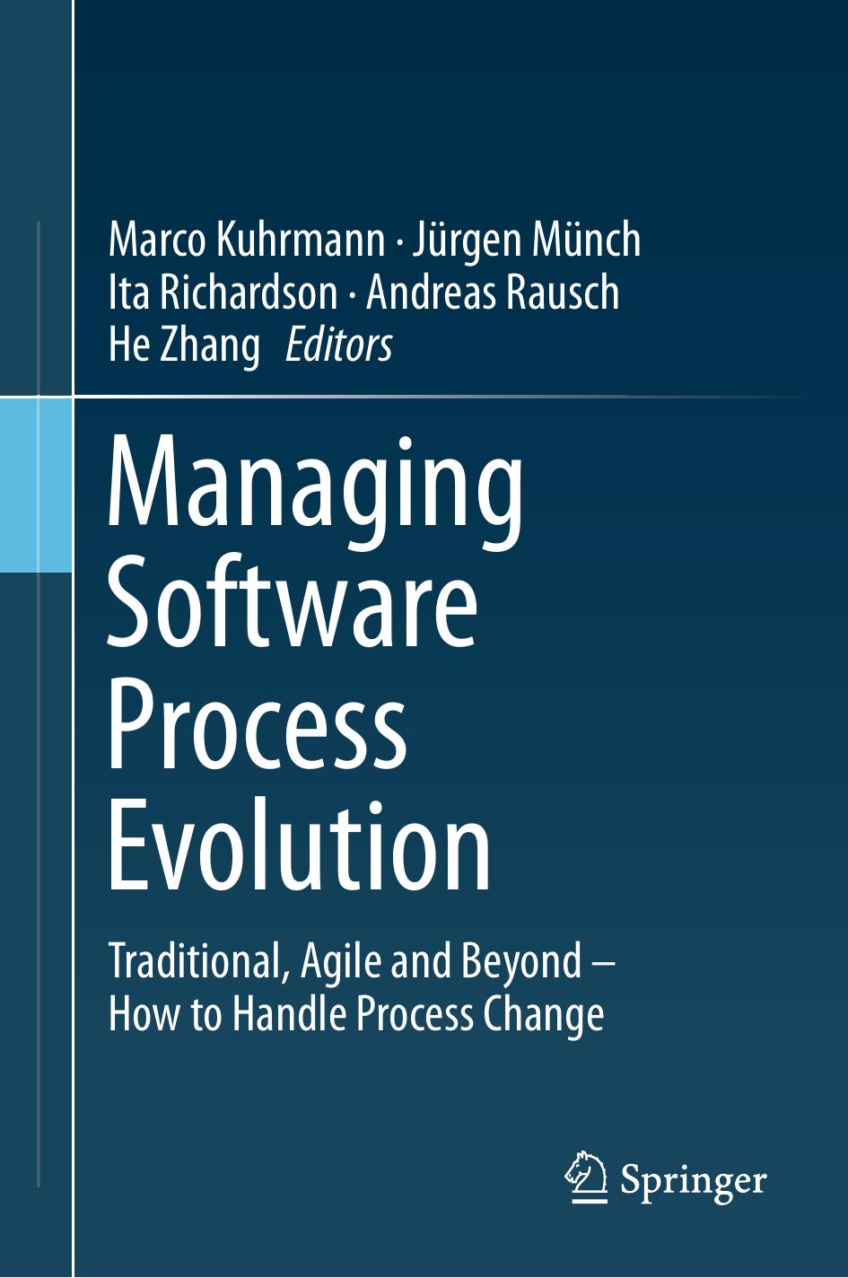 Managing Software Process Evolution: Traditional, Agile and Beyond â How to Handle Process Change by Marco Kuhrmann Jürgen Münch Ita Richardson Andreas Rausch He Zhang (eds.)