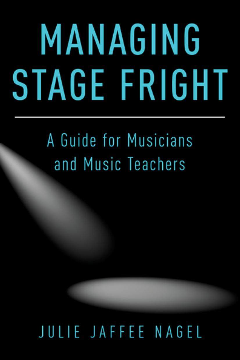 Managing Stage Fright: A Guide for Musicians and Music Teachers by Julie Jaffee Nagel
