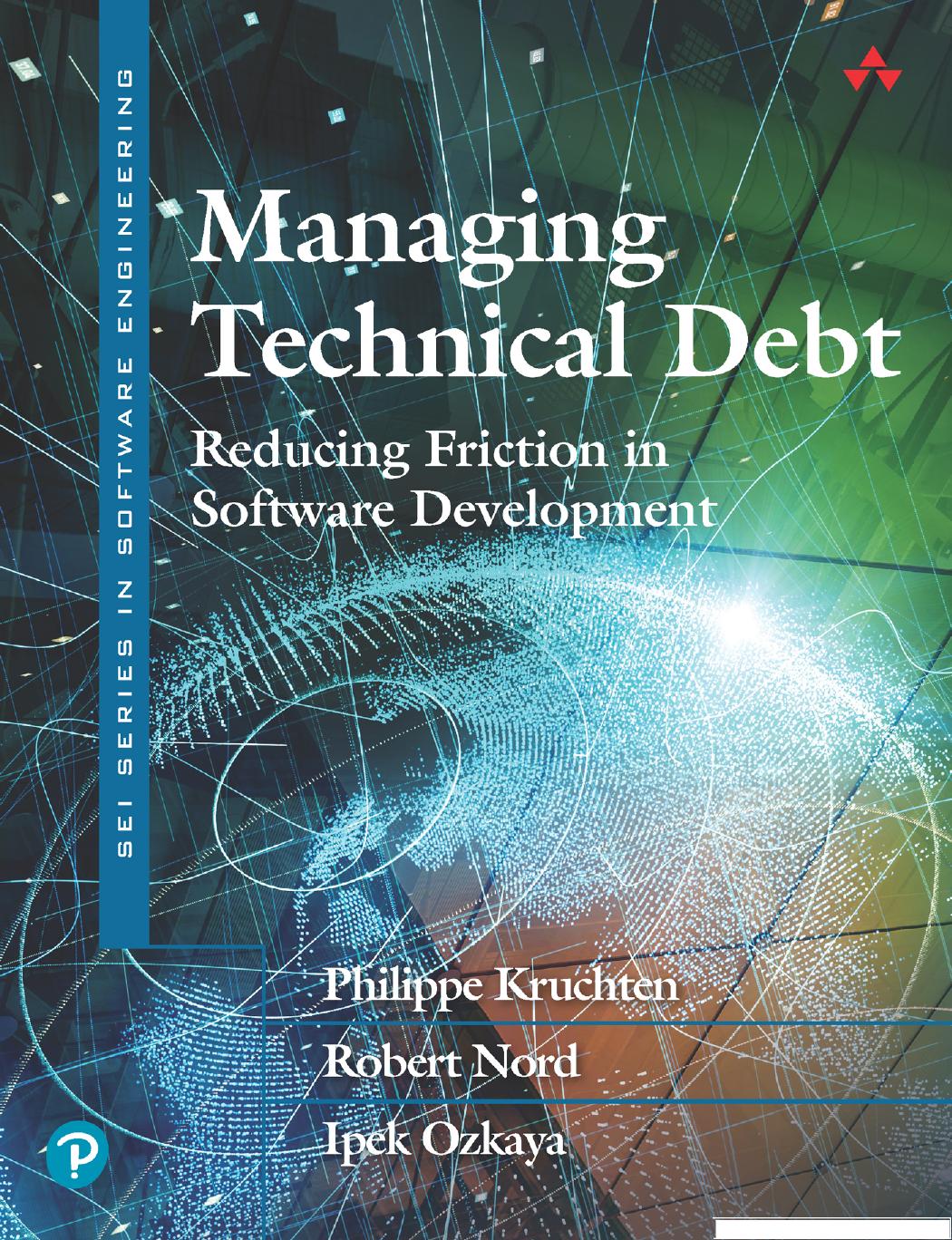 Managing Technical Debt by Philippe Kruchten & Robert Nord & Ipek Ozkaya