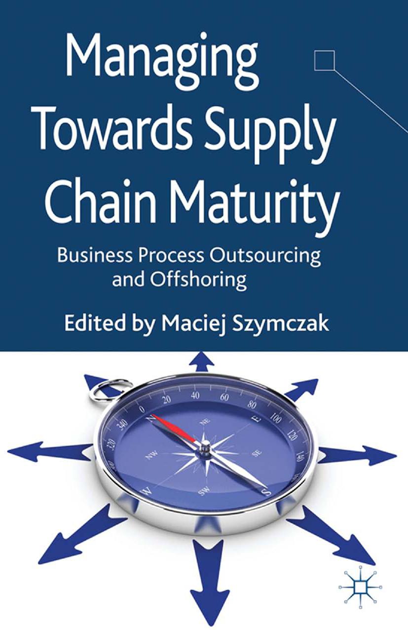 Managing Towards Supply Chain Maturity: Business Process Outsourcing and Offshoring by Maciej Szymczak (eds.)