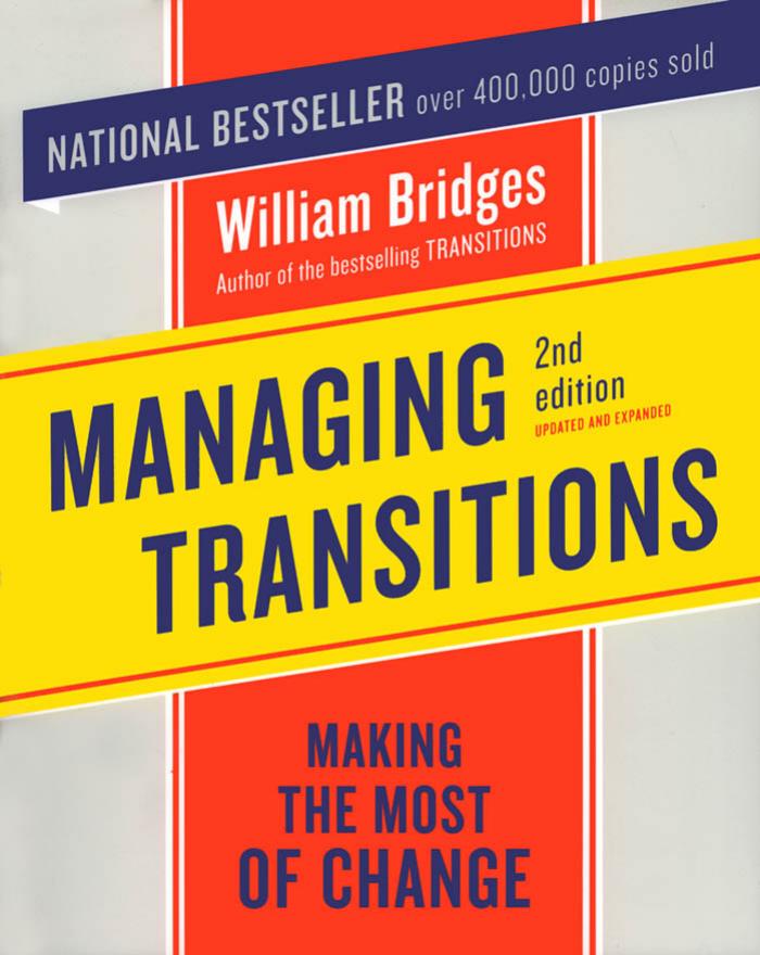 Managing Transitions: Making the Most of Change by William Bridges