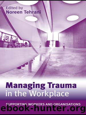 Managing Trauma in the Workplace: Supporting Workers and Organisations by Noreen Tehrani