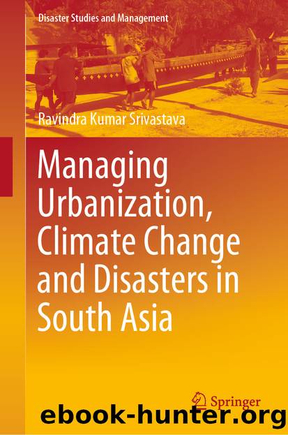 Managing Urbanization, Climate Change and Disasters in South Asia by Ravindra Kumar Srivastava