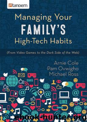 Managing Your Family’s High-Tech Habits: From Video Games to the Dark Side of the Web by Cole Arnie & Ovwigho Pam & Michael Ross