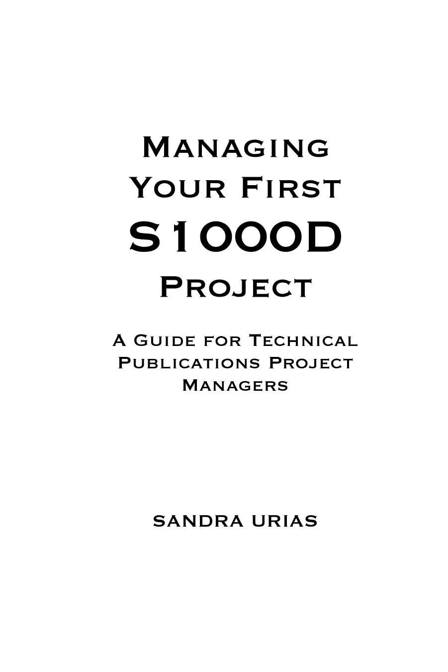 Managing Your First S1000D Project: A Guide for Technical Publications Project Managers by Sandra Urias