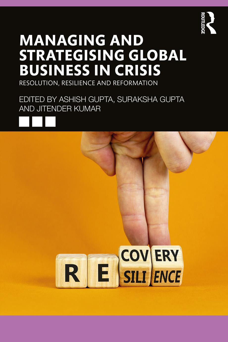 Managing and Strategising Global Business in Crisis: Resolution, Resilience and Reformation by Ashish Gupta Suraksha Gupta Jitender Kumar