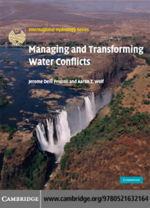 Managing and Transforming Water Conflicts by Jerome Delli Priscoli and Aaron T. Wolf