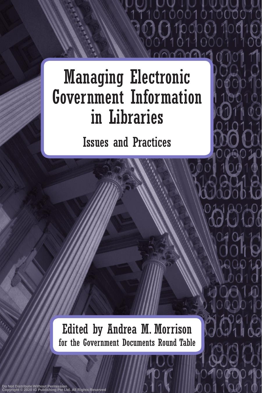 Managing electronic government information in libraries : issues and practices by ; Andrea Marie Morrison
