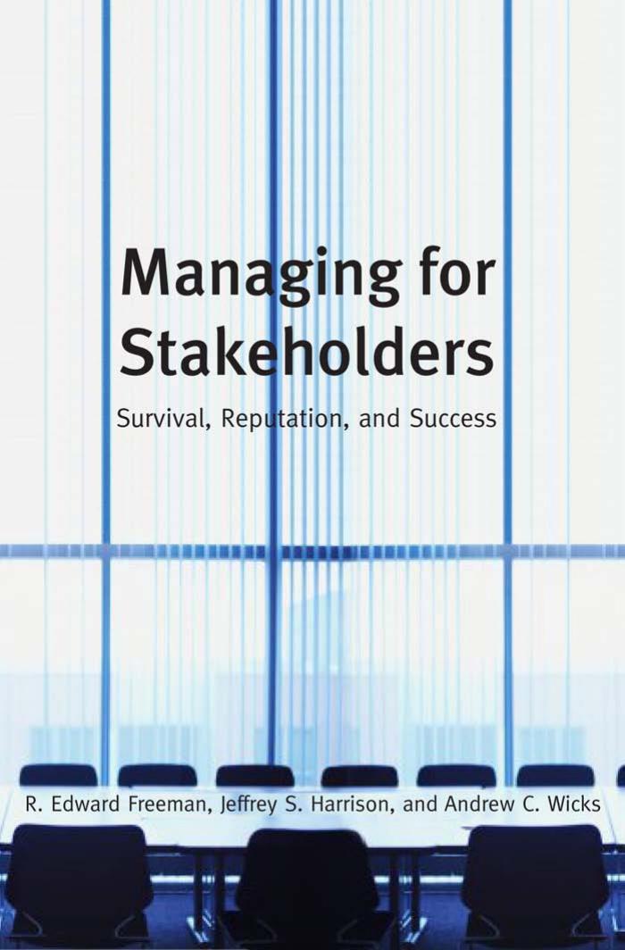 Managing for Stakeholders: Survival, Reputation, and Success (The Business Roundtable Institute for Corporate Ethics Series in Ethics and Lead) by R. Edward Freeman