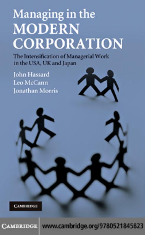 Managing in the Modern Corporation: The Intensification of Managerial Work in the USA, UK and Japan by John Hassard Leo McCann Jonathan Morris