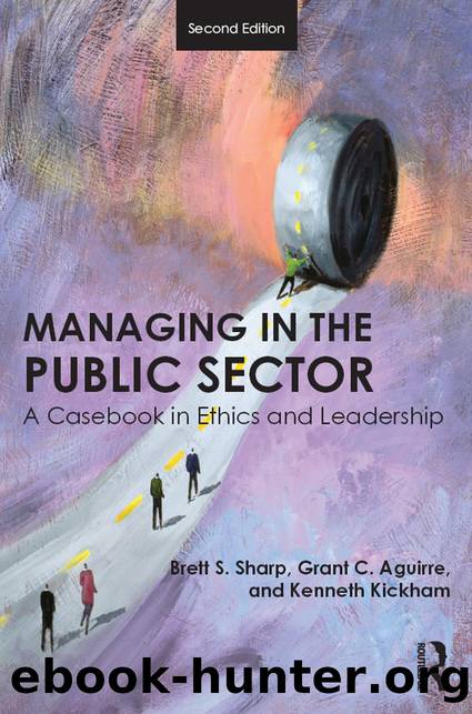 Managing in the Public Sector: A Casebook in Ethics and Leadership by Brett Sharp & Grant Aguirre & Kenneth Kickham
