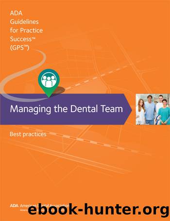 Managing the Dental Team: Guidelines for Practice Success by American Dental Association American Dental;