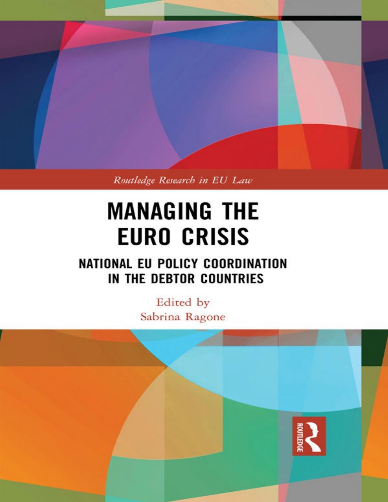 Managing the Euro Crisis: National Eu Policy Coordination in the Debtor Countries by Sabrina Ragone