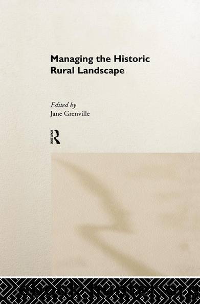 Managing the Historic Rural Landscape by Jane Grenville