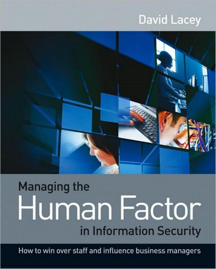 Managing the Human Factor in Information Security: How to win over staff and influence business managers by David Lacey