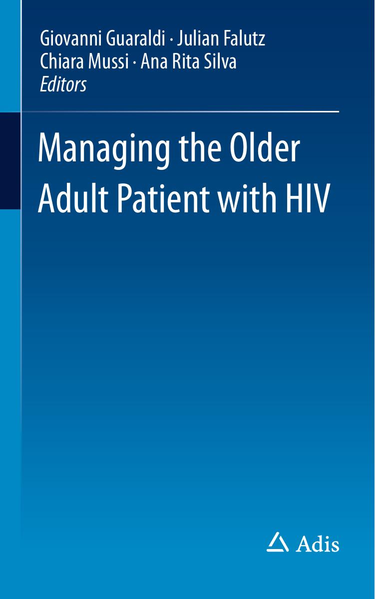 Managing the Older Adult Patient with HIV by Giovanni Guaraldi Julian Falutz Chiara Mussi Ana Rita Silva (eds.)