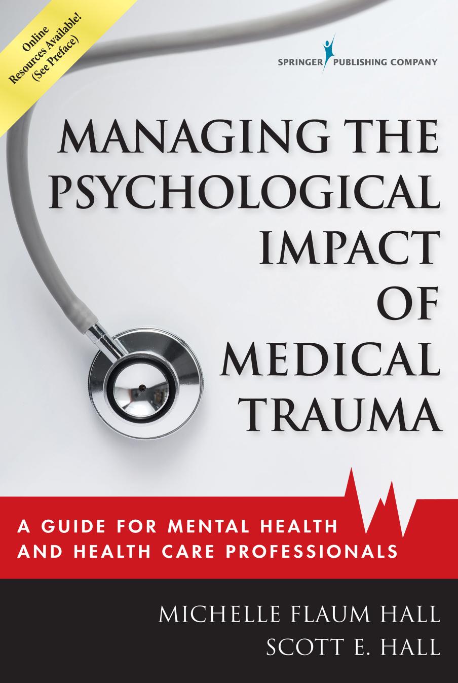 Managing the Psychological Impact of Medical Trauma : A Guide for Mental Health and Health Care Professionals by Michelle Flaum Hall and Scott E. Hall