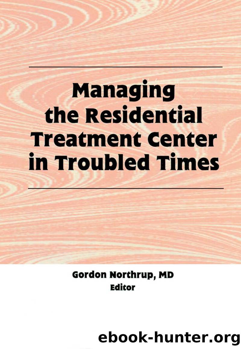 Managing the Residential Treatment Center in Troubled Times by Northrup Gordon;